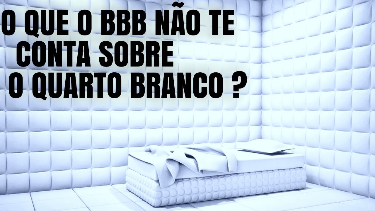 O QUARTO BRANCO BBB X TORTURA BRANCA