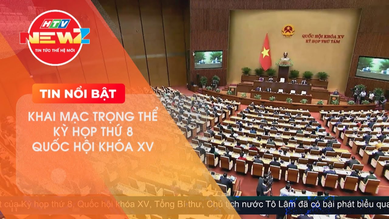 KHAI MẠC TRỌNG THỂ KỲ HỌP THỨ 8 QUỐC HỘI KHÓA XV