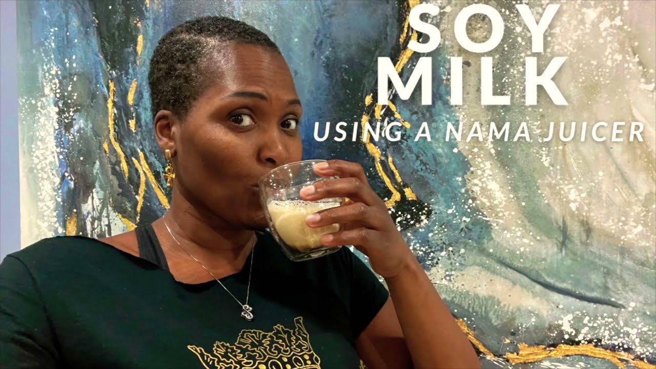 HOW I MAKE SOY MILK WITH A NAMA JUICER | Best Juiced 
Soy Milk