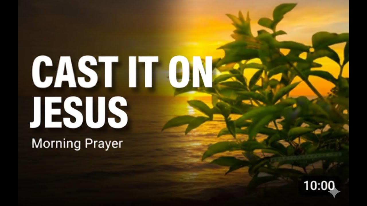 Cast It All on Jesus: A Powerful Morning Prayer to Release Worry