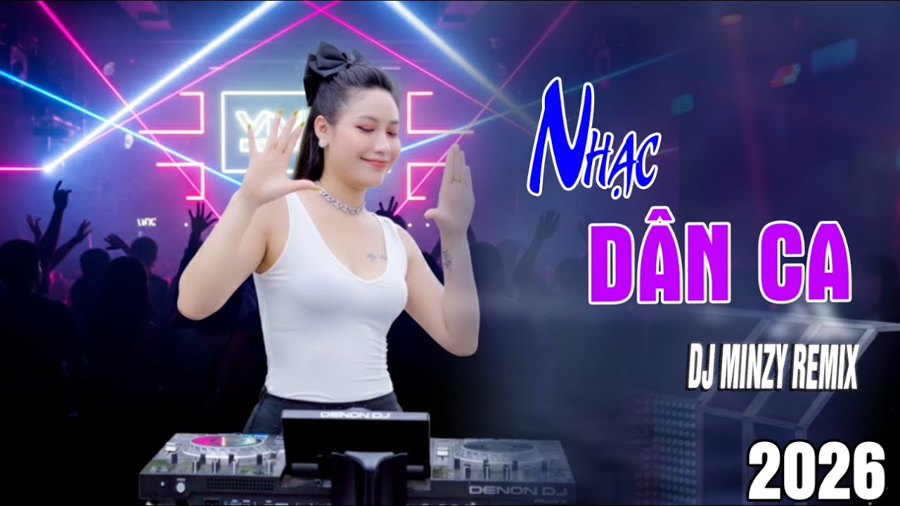 LK NONSTOP NHẠC DÂN CA REMIX - LK VÒNG QUANH XỨ NGHỆ REMIX DJ MINZY 2026
