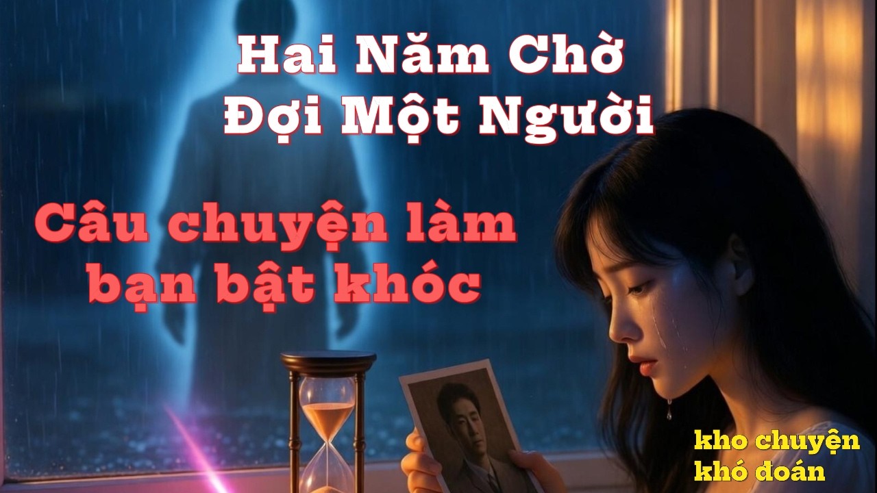 [Truyện audio] Hai Năm Chờ Đợi Một Người ( Full )