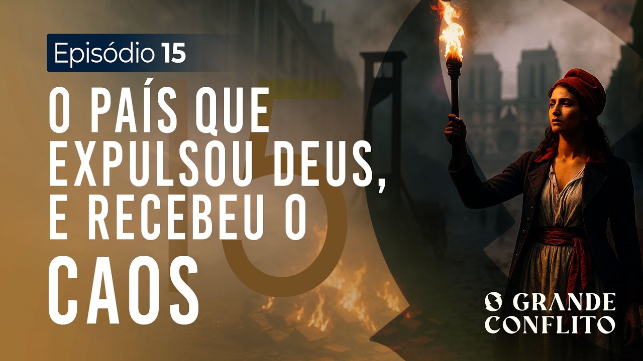 A Revolu&ccedil;&atilde;o Francesa: Guerra&nbsp;Contra&nbsp;Deus - O GRANDE CONFLITO [TE02 EP15] 4K