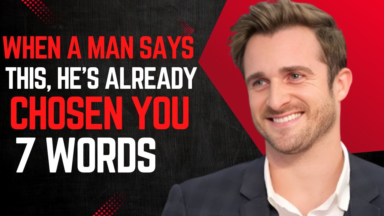 When a Man Says This, He’s Already Chosen You - Matthew Hussey relationship advice,