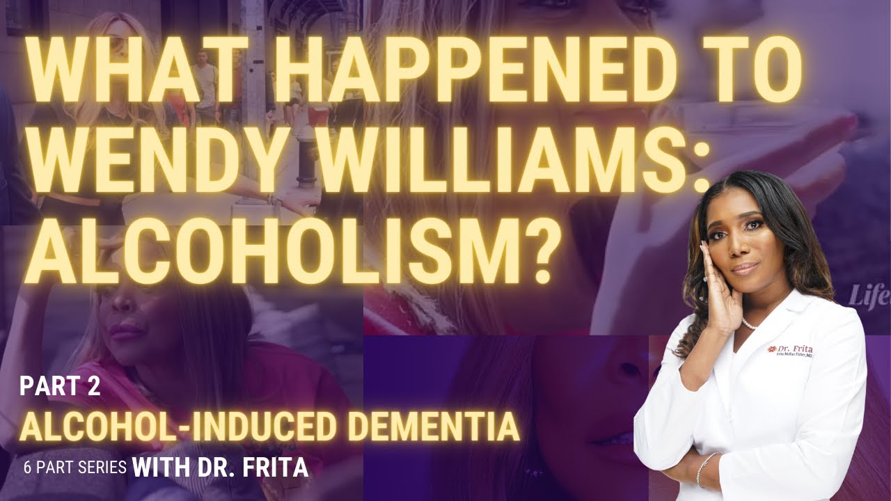 What Happened To Wendy Williams? Breaking Down Alcohol-induced Dementia [Part 2]