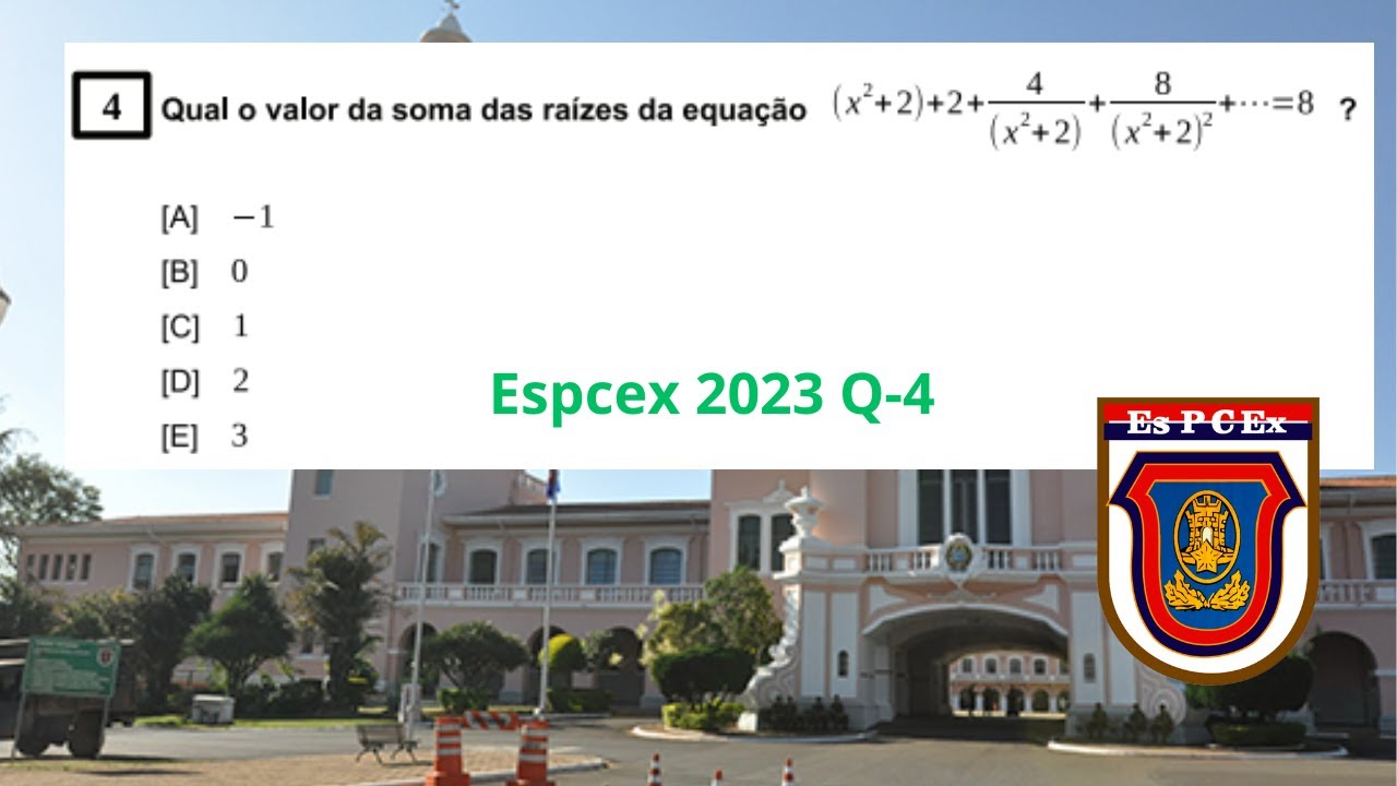 Espcex 2023 Q-4 Matemática: Qual o valor da soma das raízes da equação ?