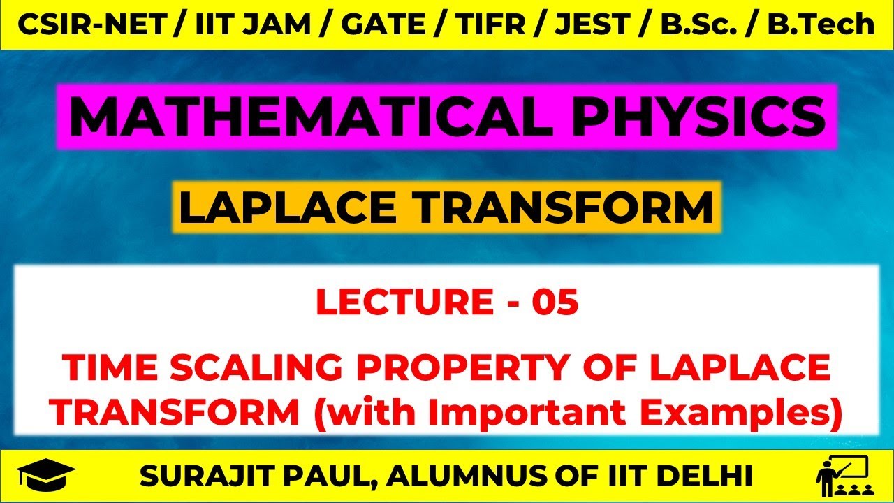 LEC - 05 | LAPLACE TRANSFORM | Time Scaling in Laplace Transform | NET PHYSICS | GATE | JEST | TIFR