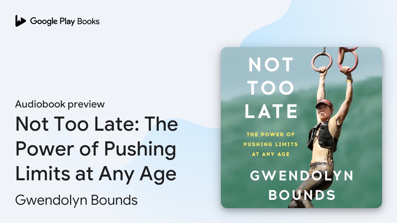 Not Too Late: The Power of Pushing Limits at… by Gwendolyn Bounds · Audiobook preview