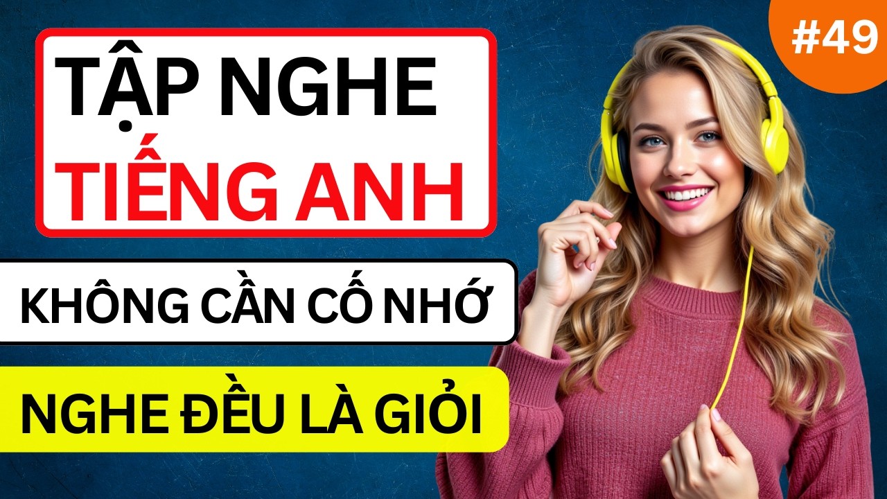 LUYỆN NGHE TIẾNG ANH GIAO TIẾP HẰNG NG&Agrave;Y - Chỉ Cần Nghe Mỗi Ng&agrave;y Chắc Chắn Sẽ Giỏi - Phần 49