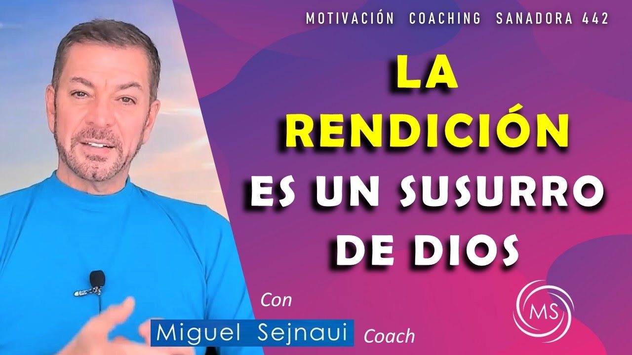 LA RENDICIÓN  ES  UN  SUSURRO DE DIOS    Motivación   Coaching Sanadora  442