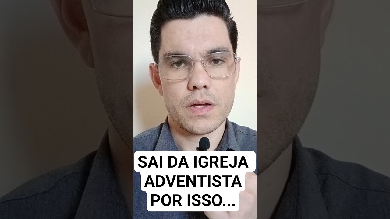 Sai da Igreja Adventista do S&eacute;timo Dia Por isso.......