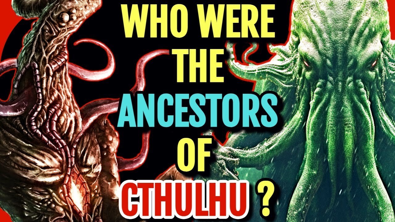 Who Were The Ancestors Of Cthulhu? - Explored