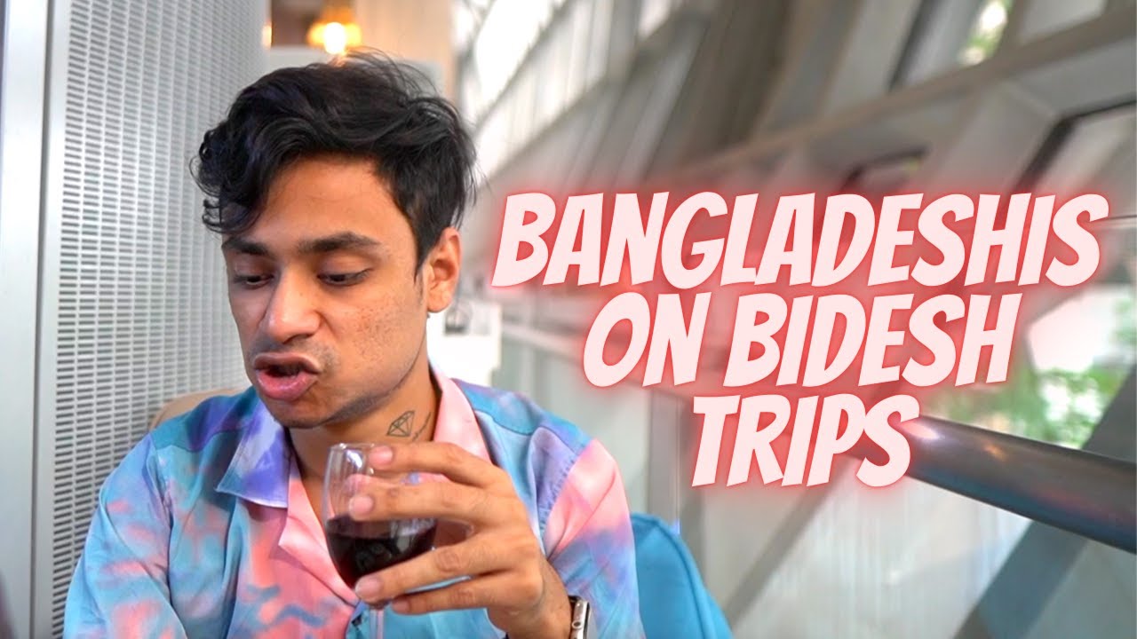 Bangladeshis On Bidesh Trips