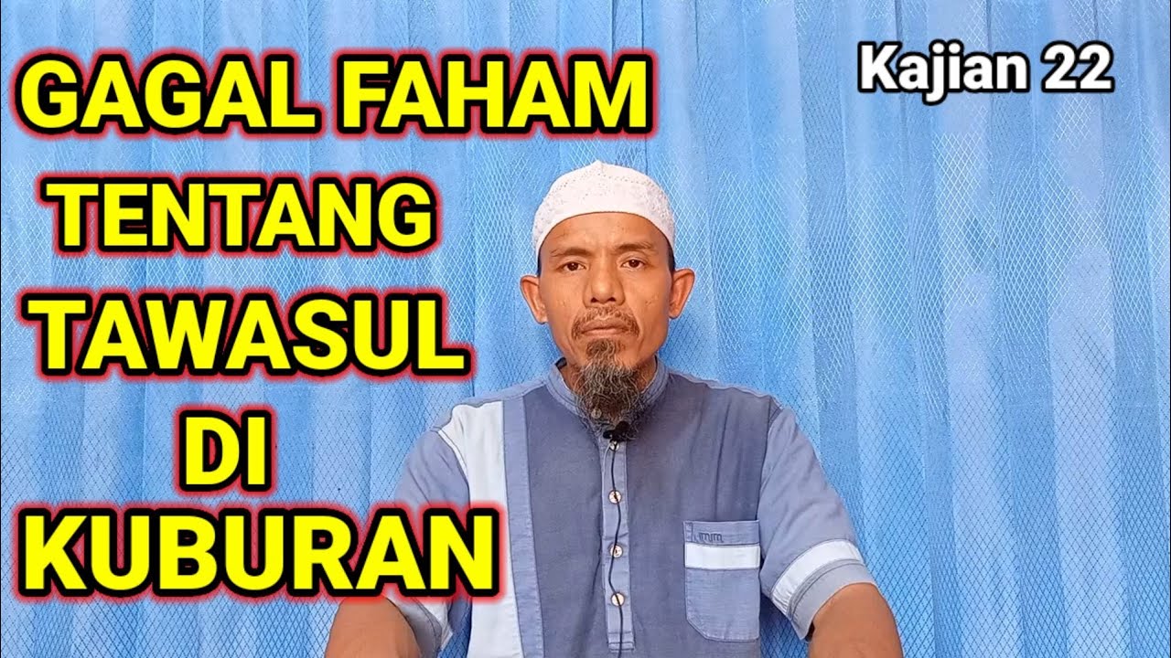 Gagal faham tentang Tawasul di kuburan. Muhsin abu Ibrahim.