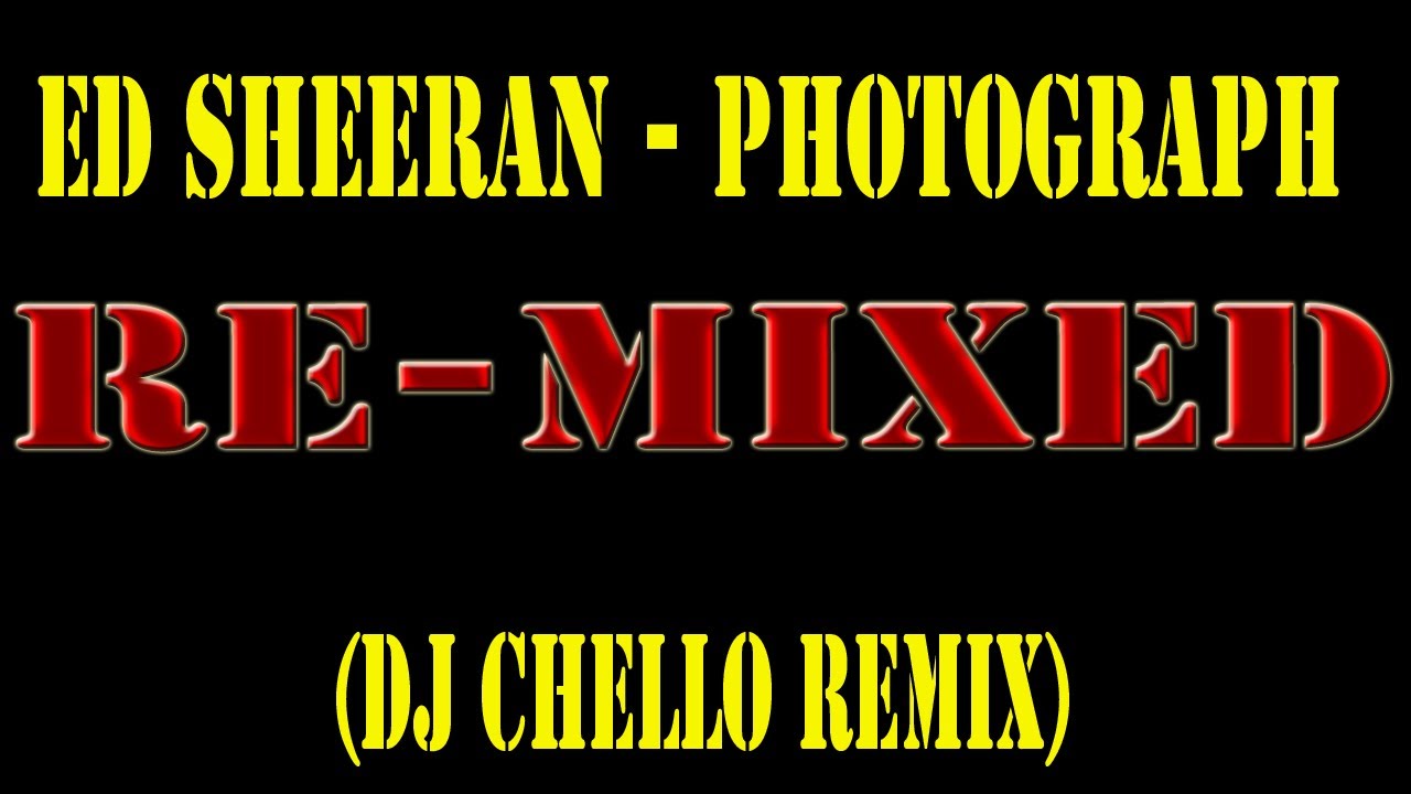 Ed Sheeran - Photograph(Dj Chello Remix)