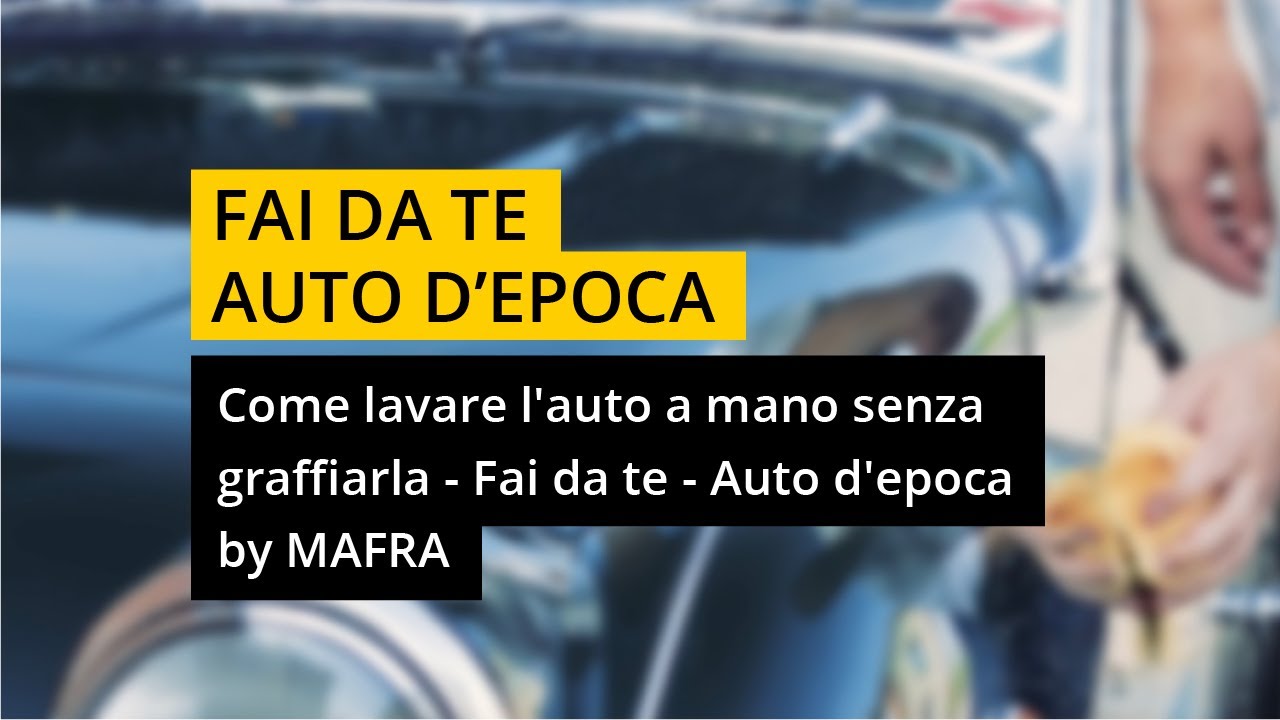 Come lavare l'auto a mano senza graffiarla - Fai da te - Auto d'epoca  by #MAFRA