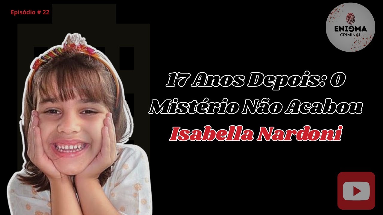 17 Anos Depois: O Mistério Não Acabou | Isabella Nardoni