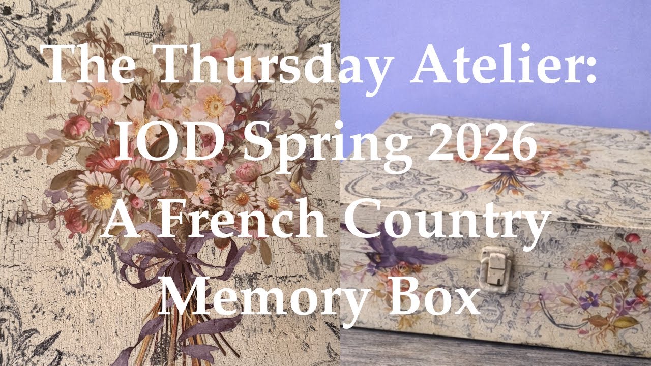The Thursday Atelier: IOD Spring 2026: A French Country Memory Box