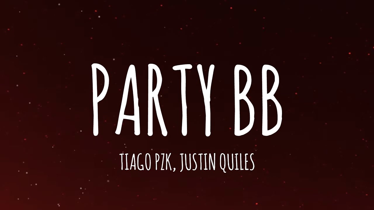 Tiago PZK, Justin Quiles - PARTY BB (Letra/Lyrics)