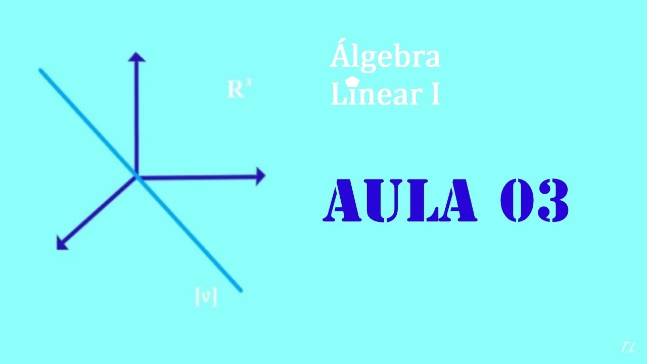 Álgebra Linear I - Aula 03: Sistemas de Equações Lineares e Operações Elementares