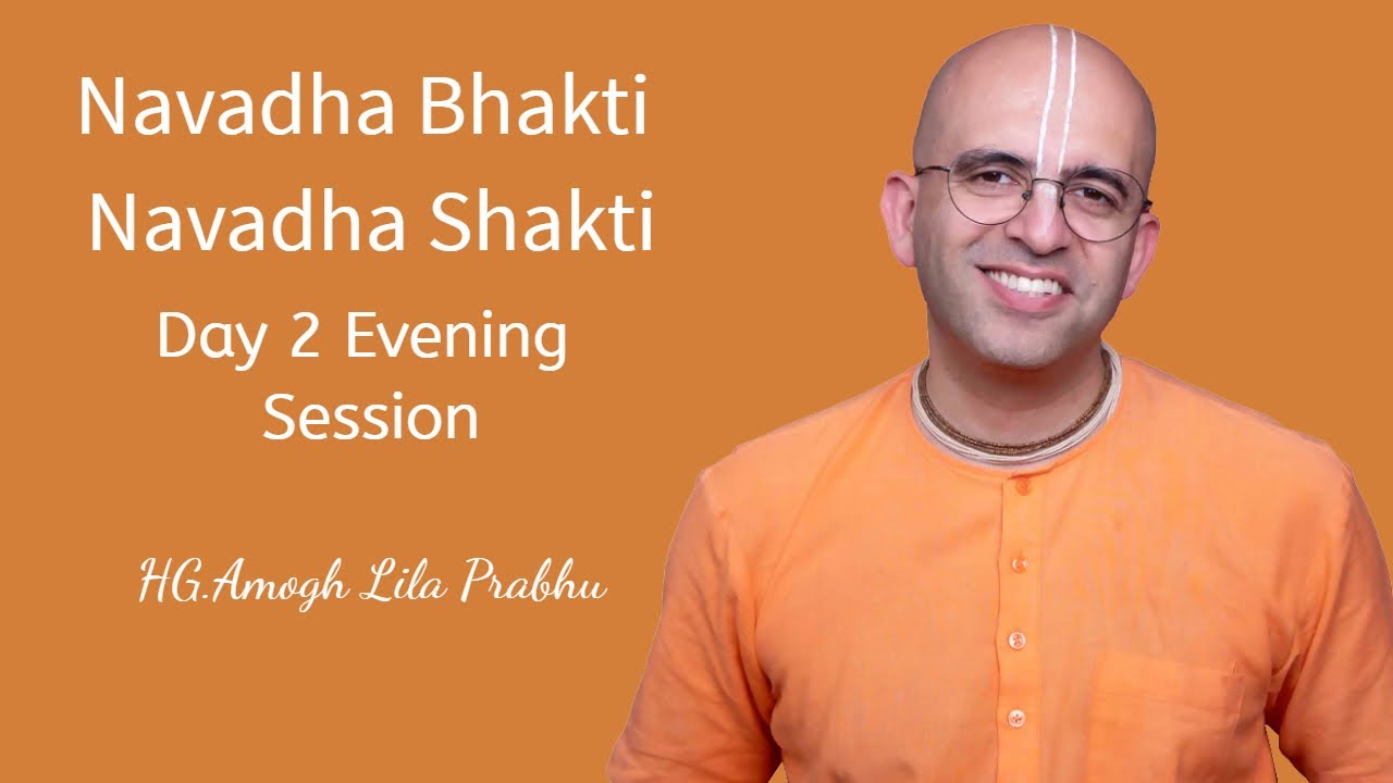 #Navadha Bhakti Navadha Shakti Day 2  Evening Session  @HG.Amogh Lila Prabhu