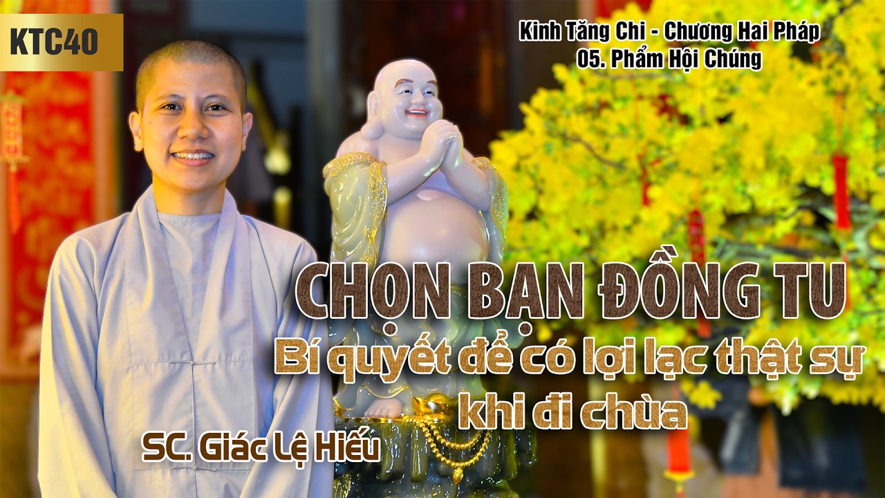 Chọn bạn đồng tu: Bí quyết để có lợi lạc thật sự khi đi chùa - Kinh Tăng Chi 040 - SC. Giác Lệ Hiếu
