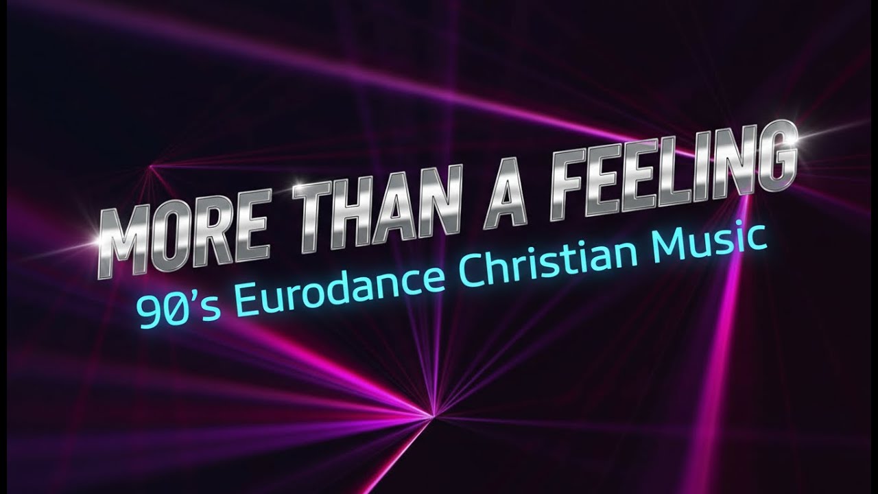 Mega Hits – 90's Eurodance Mix | Powerful Christian Dance Music Experience – More Than a Feeling