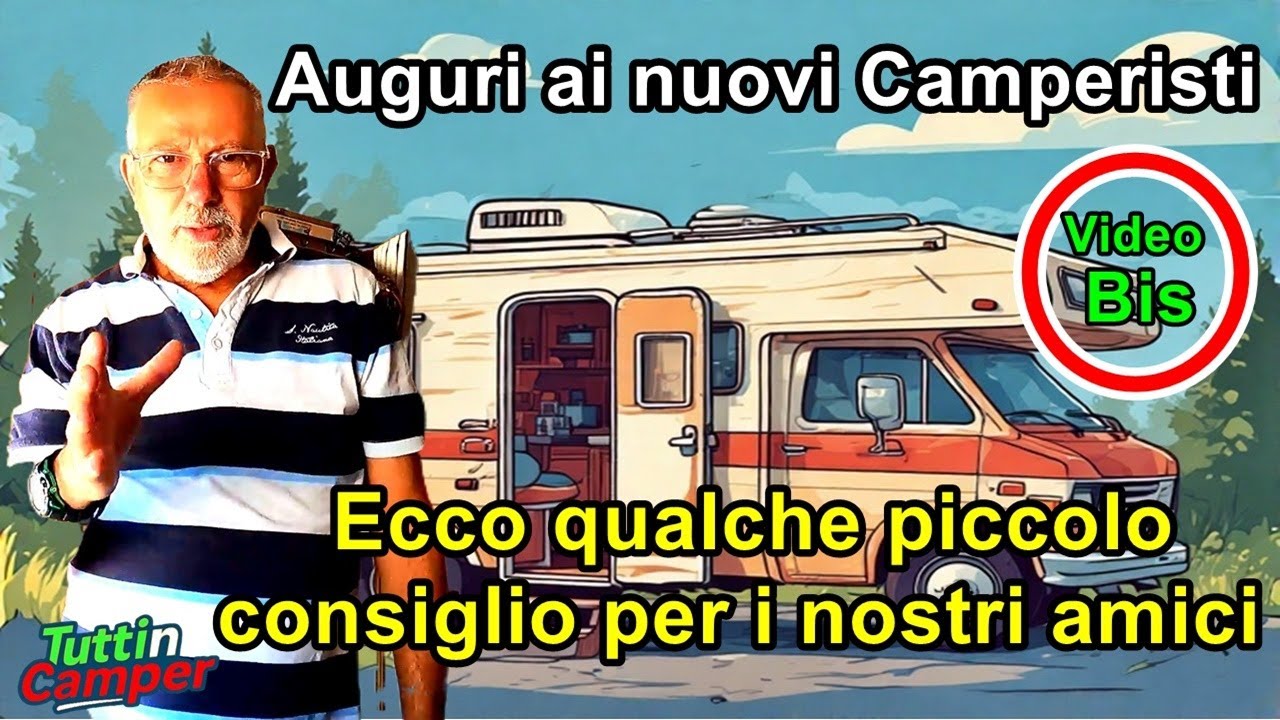🚚 Auguri ai nuovi Camperisti 🌍 Qualche piccolo consiglio per i nostri amici ➡ Video Bis