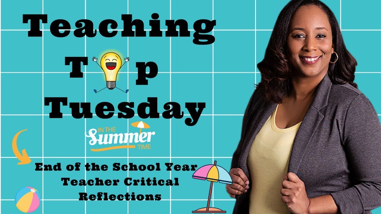 [Teaching Tip Tuesday] End of the School Year Teacher Critical Reflections