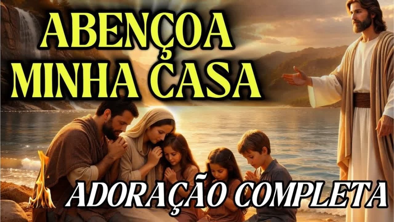 ✝️ ABENÇOA MINHA CASA - Canção que Mudará Sua Vida | Música Cristã Completa