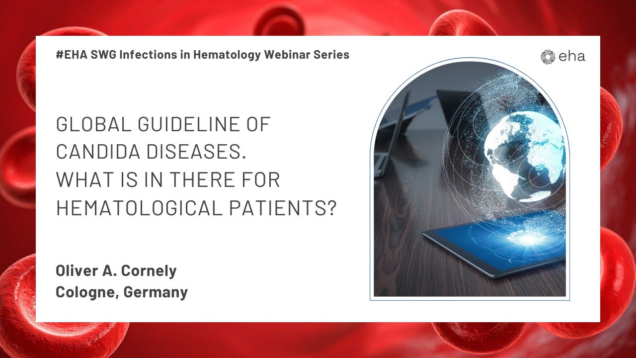EHA SWG Infections in Hematology Webinar Series: Global Guideline of Candida Diseases
