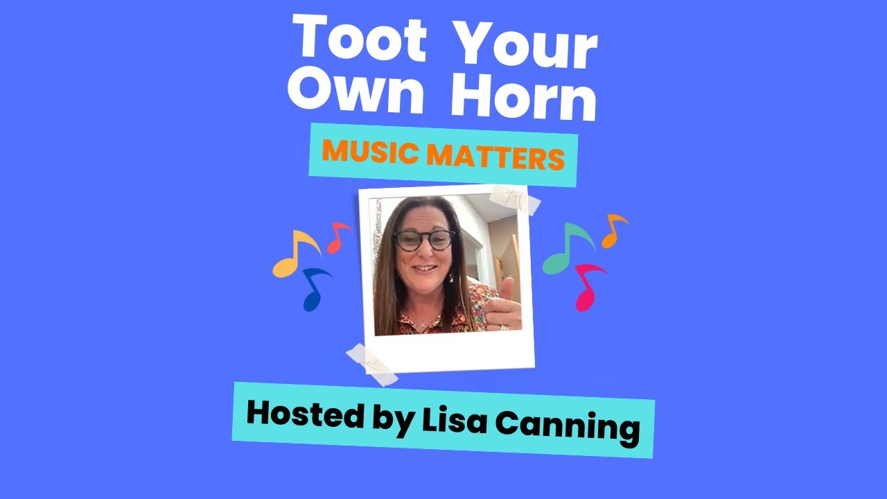 𝐓𝐨𝐨𝐭 𝐘𝐨𝐮𝐫 𝐎𝐰𝐧 𝐇𝐨𝐫𝐧: 𝘔𝘶𝘴𝘪𝘤 𝘔𝘢𝘵𝘵𝘦𝘳𝘴 Host: Lisa Canning, Episode #1