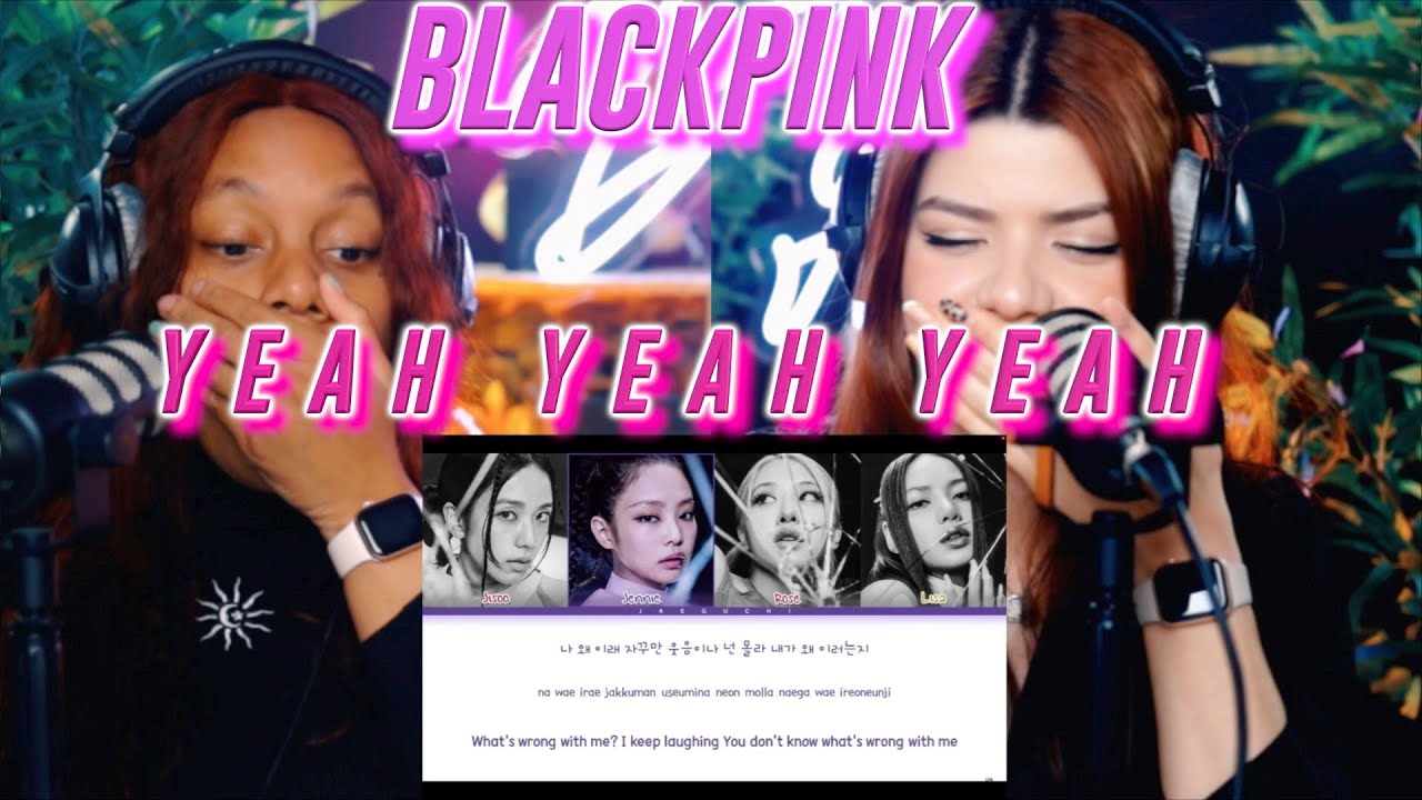 BLACKPINK - Yeah Yeah Yeah reaction