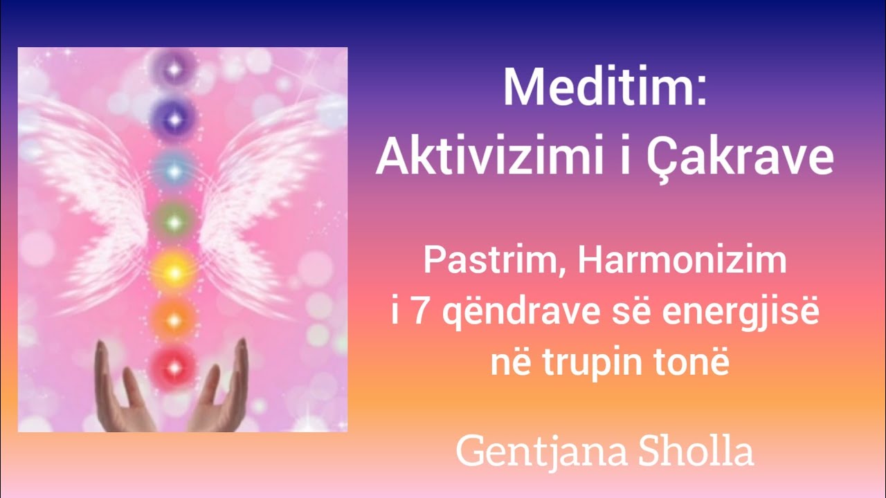 Meditim:Aktivizimi i 7 Q&euml;ndrave t&euml; rrjedhjes s&euml; energjis&euml; n&euml; trupin ton&euml;.  @Gentjana Sholla