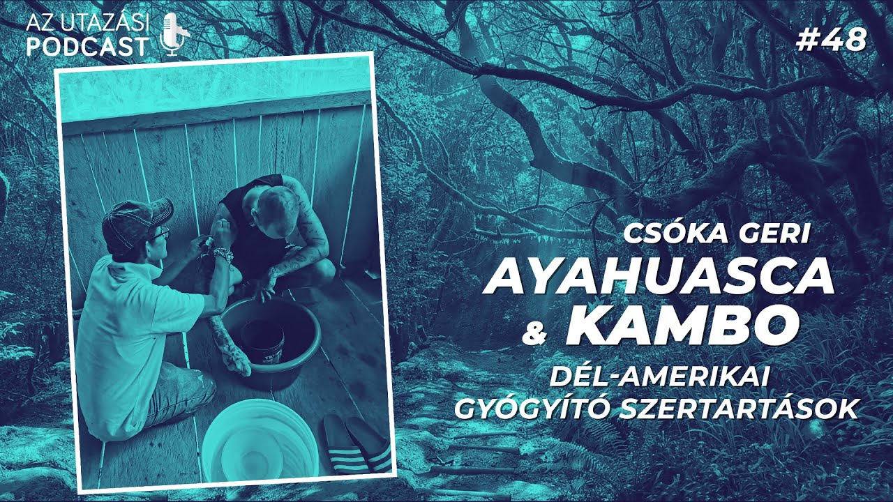 #48 Ayahuasca trip // Csóka Geri // Az Utazási Podcast