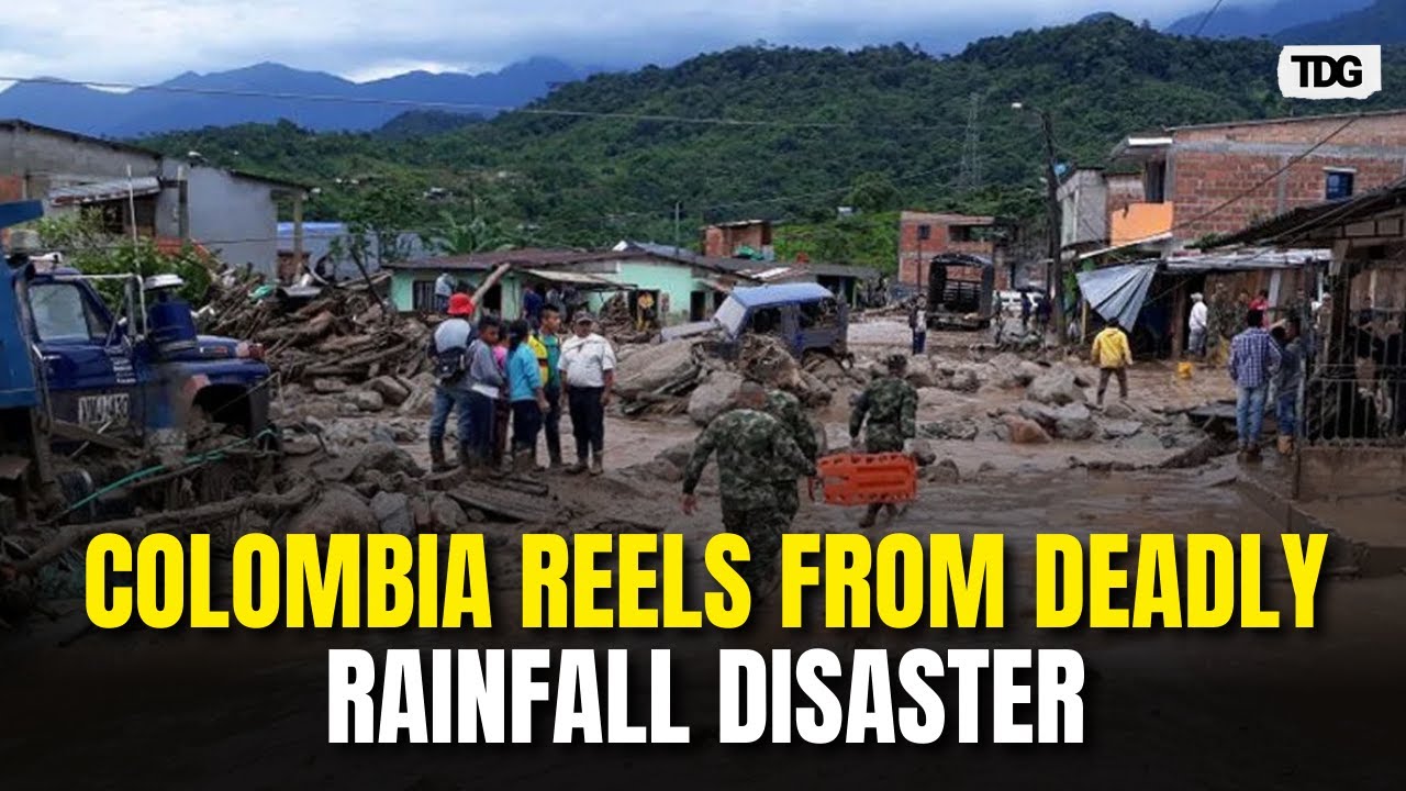 Colombia Crisis: Deadly Mudslides Strike Colombia Following Extreme Rainfall | TDG