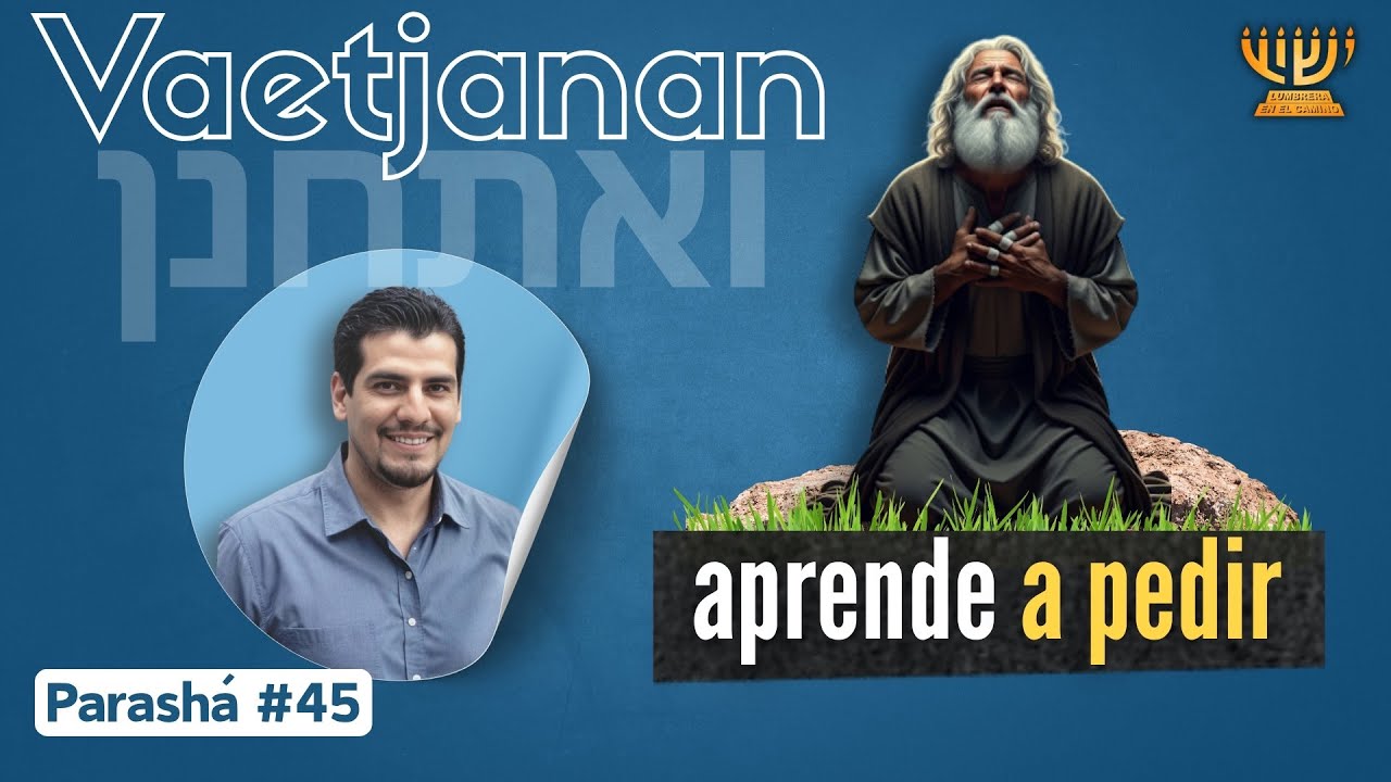 Aprende a PEDIR  │ Parashat VAETJANAN