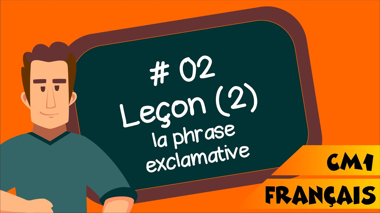 CM1 - Fran&ccedil;ais - SEQ 02 - Le&ccedil;on [2] : La phrase exclamative