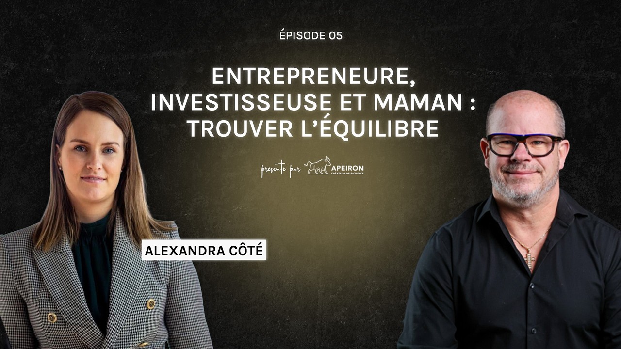 Entrepreneure, investisseuse et maman : trouver l’équilibre avec Alexandra Côté