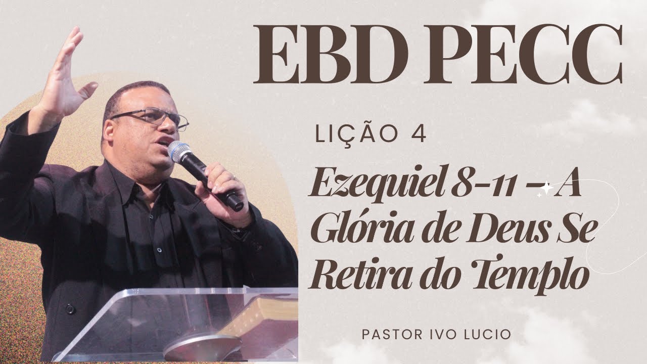 Lição 04 - Ezequiel 8-11 – A Glória de Deus Se Retira do Templo | 1° Trimestre de 2026 | EBD PECC