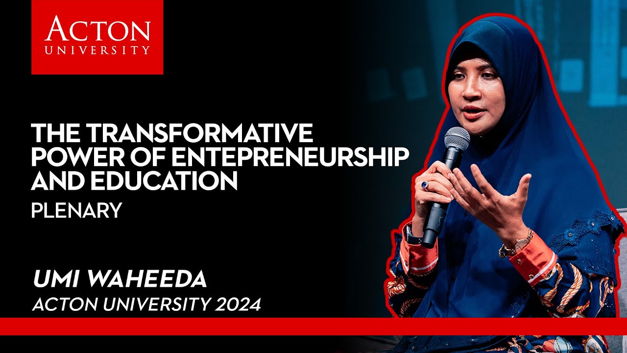 The Transformative Power of Entrepreneurship & Education with Umi Waheeda | Acton University 2024