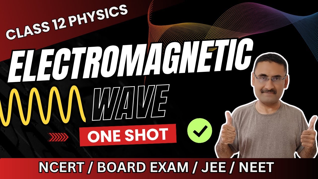 Electromagnetic Waves Class 12 Physics Chapter 8 One Shot | NCERT | Board Exam | CBSE | JEE | NEET