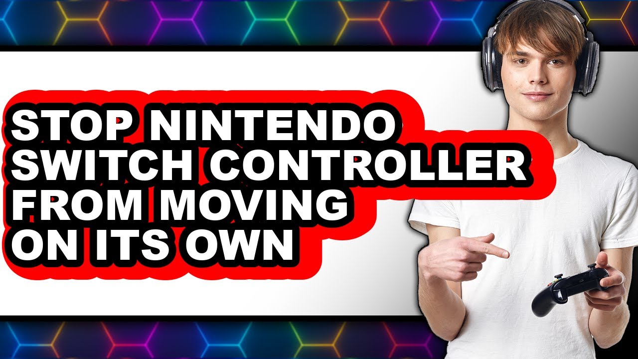 How to Stop Nintendo Switch Controller from Moving on Its Own (easy Method)