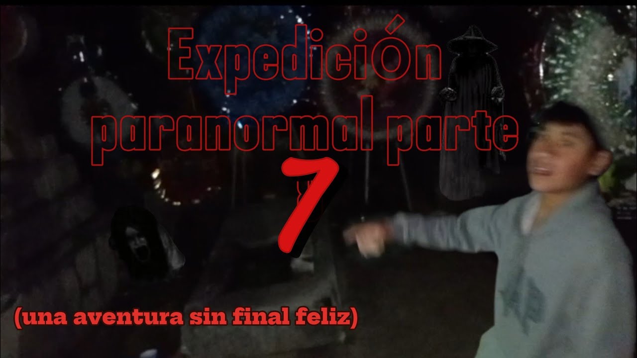 Expedici&oacute;n paranormal parte  7                              (regreso al pante&oacute;n),🫣👻😱😱😱