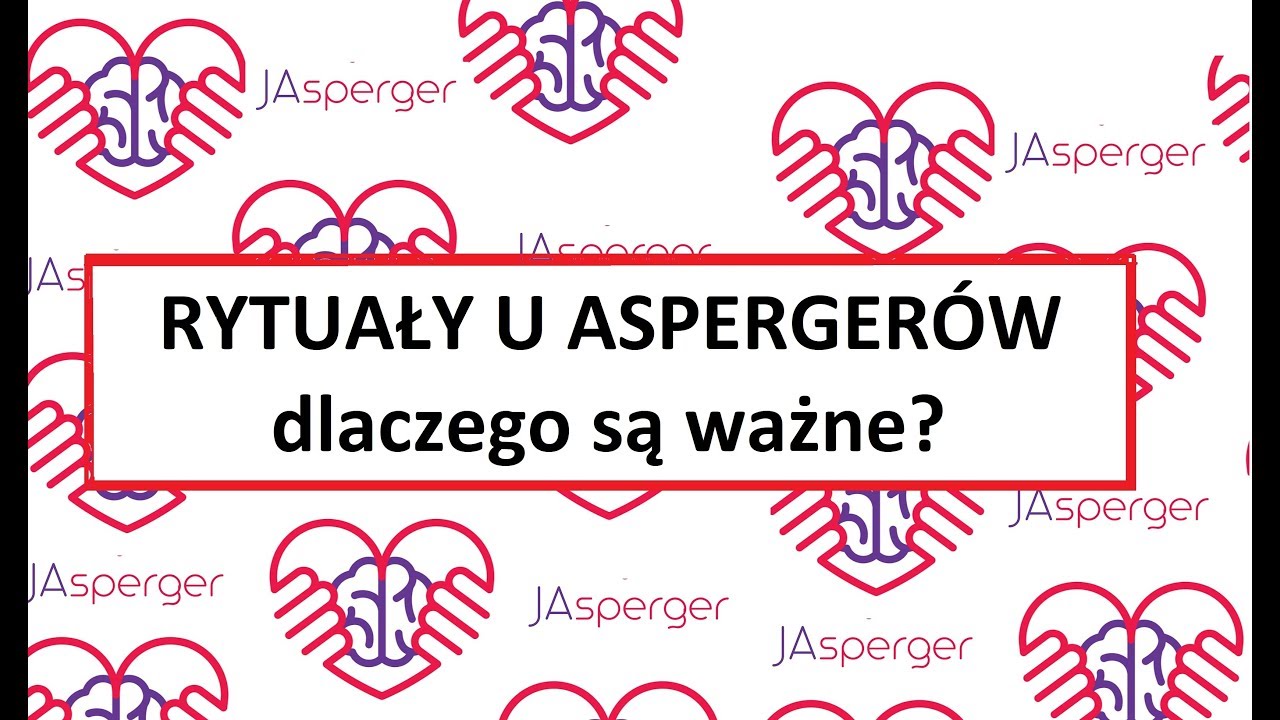 JAsperger - rytuały osób z Zespołem Aspergera dlaczego są ważne