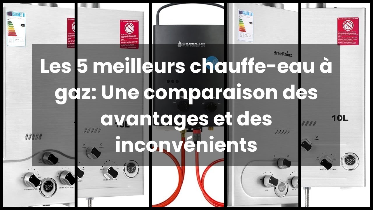 Les 5 meilleurs chauffe-eau &agrave; gaz: Une comparaison des avantages et des inconv&eacute;nients