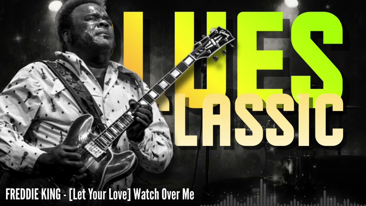 Freddie King – Let Your Love Watch Over Me | Deep Blues Feel