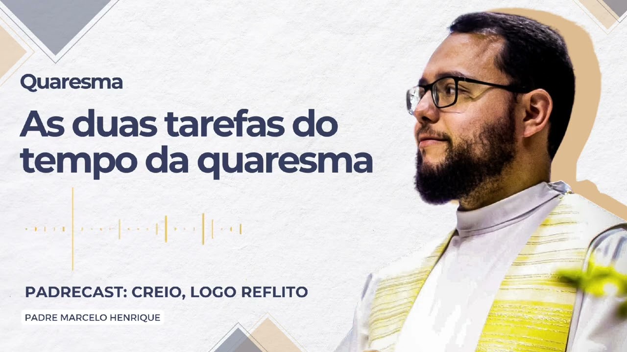 Padrecast: Ontem na missa Ep. 178 :: As duas tarefas do tempo da quaresma