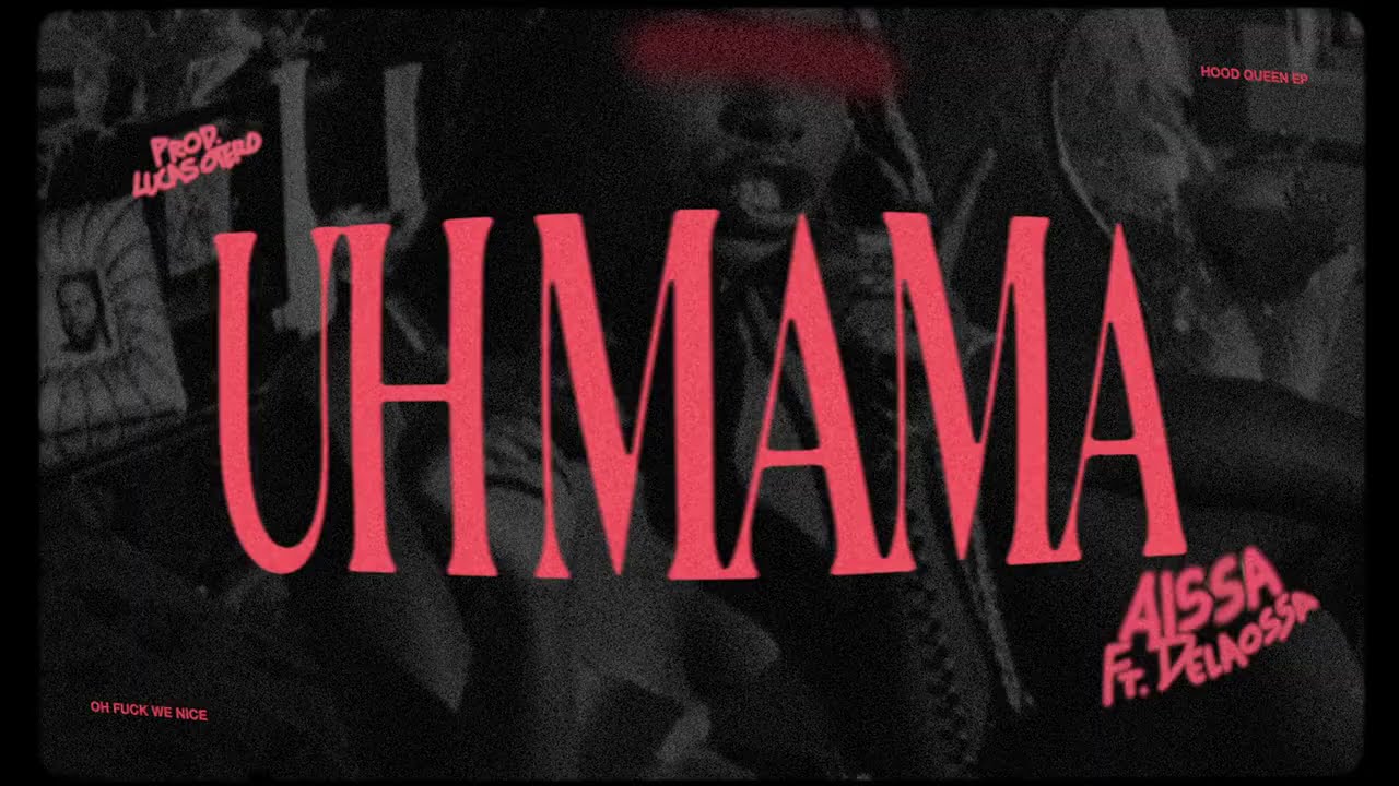 AISSA - UH MAMA ft. DELAOSSA (HOOD QUEEN: the EP)