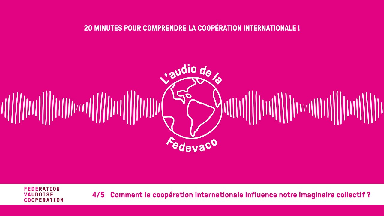 Épisode 4/5 - Comment la coopération internationale influence notre imaginaire collectif ?
